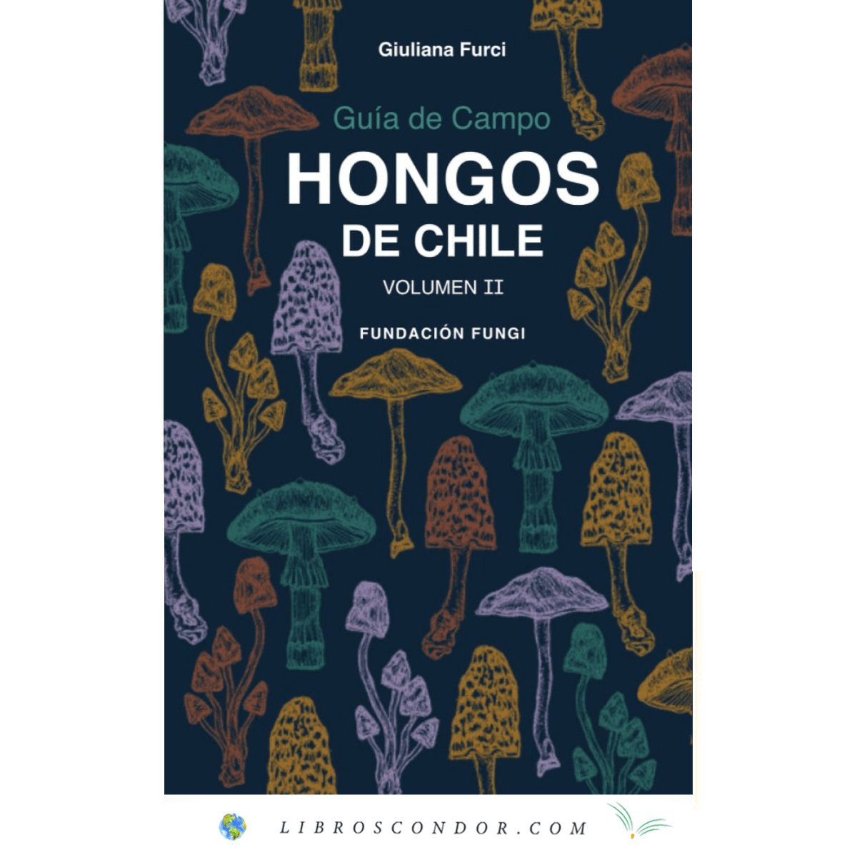 Hongos de Chile - Guía de Campo Volumen 2 Hongos de Chile - Guía de Campo Volumen 2
