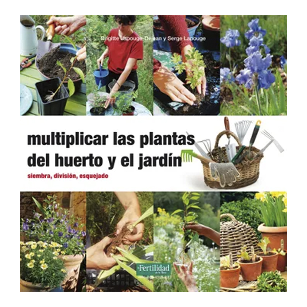 Multiplicar las Plantas del Huerto y el Jardín Multiplicar las Plantas del Huerto y el Jardín