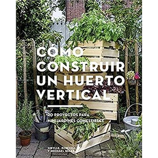 Cómo Construir un Huerto Vertical Cómo Construir un Huerto Vertical